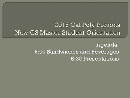 2016 Cal Poly Pomona New CS Master Student Orientation