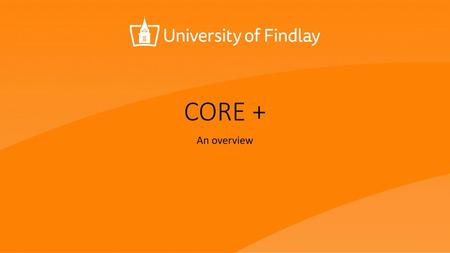 CORE + An overview.