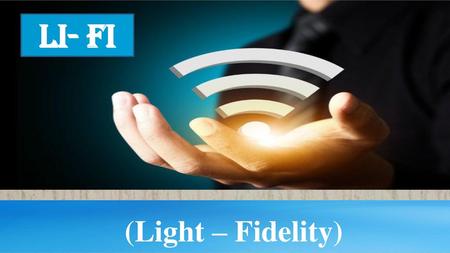 Li- Fi (Light – Fidelity).