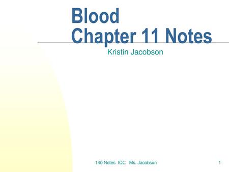 Blood Chapter 11 Notes Kristin Jacobson 140 Notes ICC Ms. Jacobson.