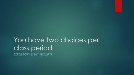 You have two choices per class period