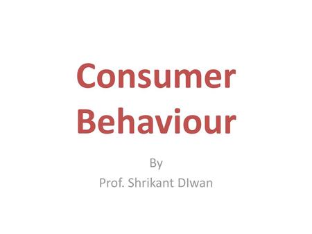 Consumer Behaviour By Prof. Shrikant DIwan.