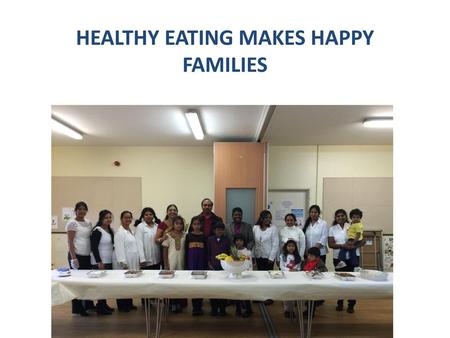 HEALTHY EATING MAKES HAPPY FAMILIES
