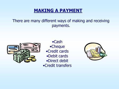 There are many different ways of making and receiving payments.