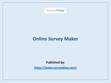 Online Survey Maker Published by: https://www.surveyking.com/