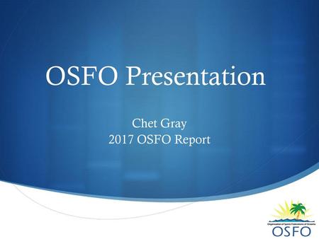 OSFO Presentation Chet Gray 2017 OSFO Report.