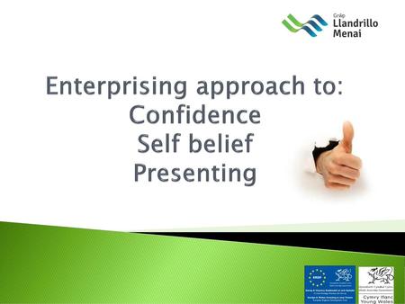Enterprising approach to: Confidence Self belief Presenting