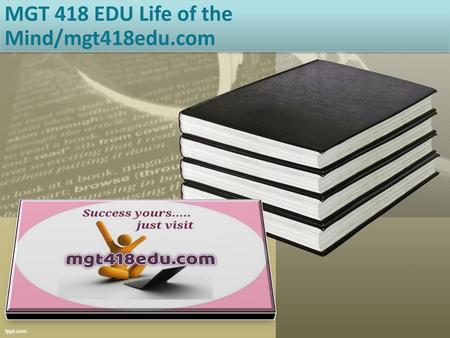 MGT 418 EDU Life of the Mind/mgt418edu.com
