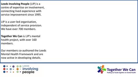 Leeds Involving People (LIP) is a centre of expertise on involvement, connecting lived experience with service improvement since 1995. LIP is a user-led.