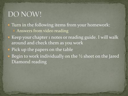 DO NOW! Turn in the following items from your homework: