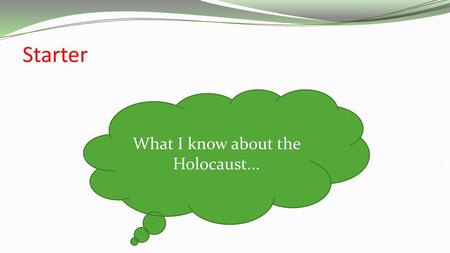 What I know about the Holocaust...