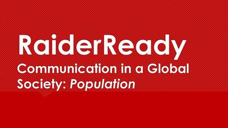 RaiderReady Communication in a Global Society: Population