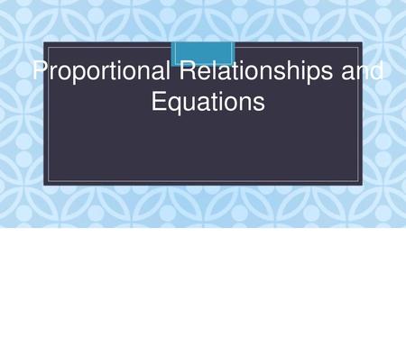 Proportional Relationships and Equations