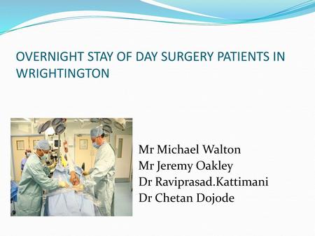 OVERNIGHT STAY OF DAY SURGERY PATIENTS IN WRIGHTINGTON
