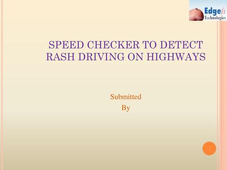 SPEED CHECKER TO DETECT RASH DRIVING ON HIGHWAYS