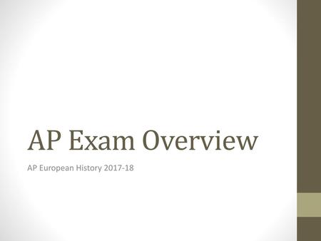 AP Exam Overview AP European History 2017-18.