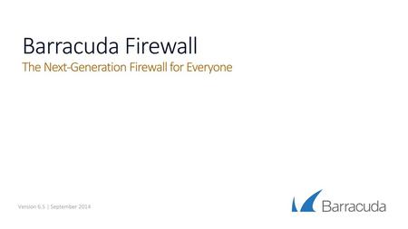 Barracuda Firewall The Next-Generation Firewall for Everyone