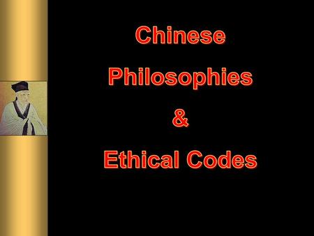 Chinese Philosophies & Ethical Codes.