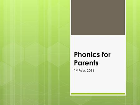 Phonics for Parents 1st Feb. 2016.