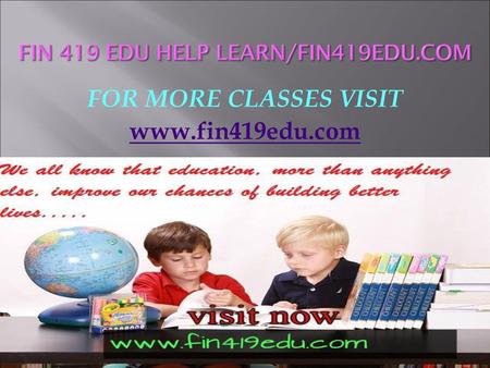FIN 419 EDU help Learn/fin419edu.com