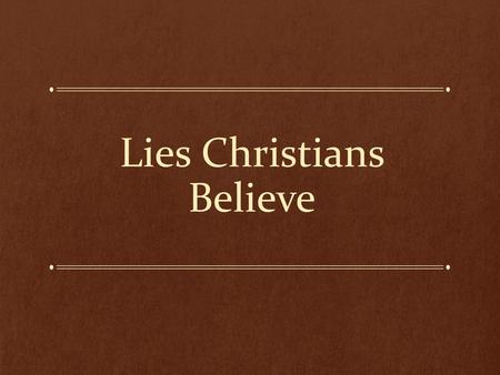 Lies Christians Believe