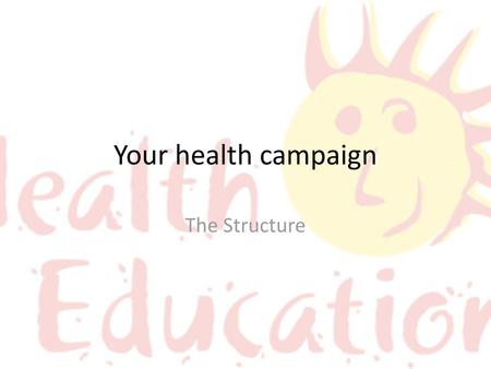Your health campaign The Structure.