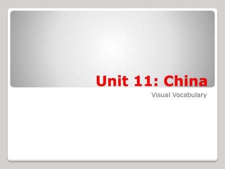 Unit 11: China Visual Vocabulary.