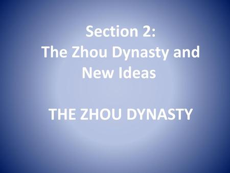 The Zhou Dynasty and New Ideas THE ZHOU DYNASTY