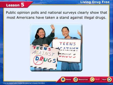 Living Drug Free Public opinion polls and national surveys clearly show that most Americans have taken a stand against illegal drugs.