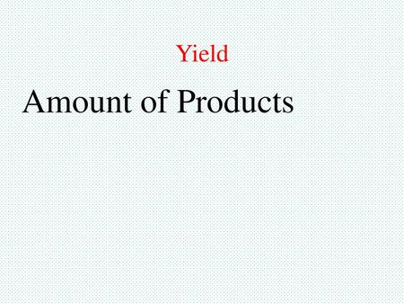 Yield Amount of Products 1.
