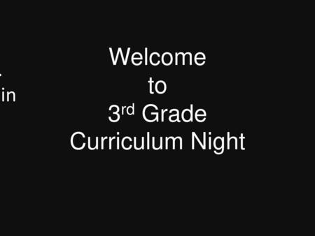Welcome to 3rd Grade Curriculum Night