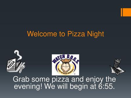 Grab some pizza and enjoy the evening! We will begin at 6:55.