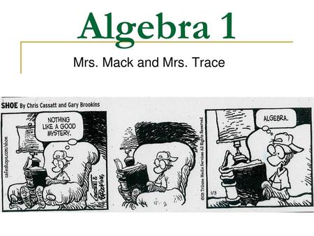 Algebra 1 Mrs. Mack and Mrs. Trace.