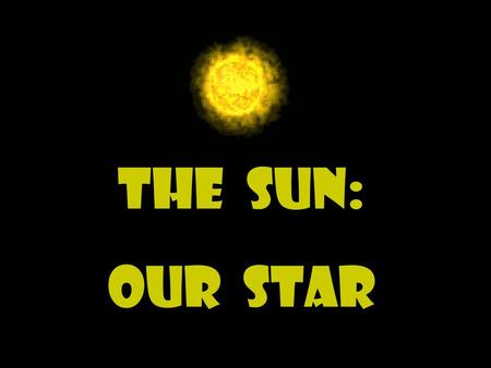 The Sun: Our star.