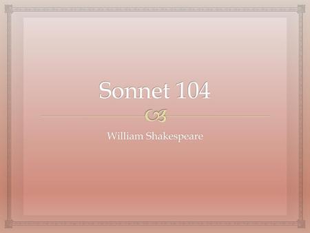 Sonnet 104 William Shakespeare.