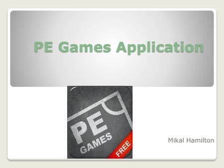 PE Games Application Mikal Hamilton.