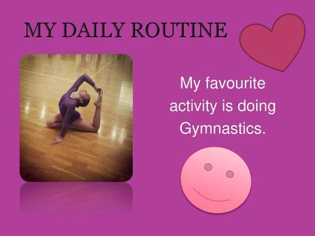 My favourite activity is doing Gymnastics.