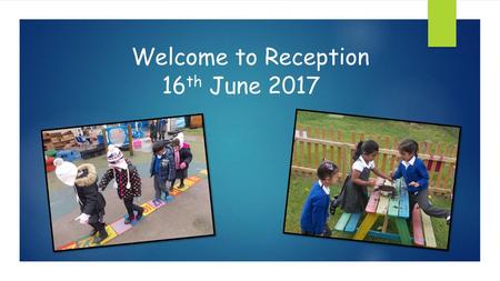 Welcome to Reception 16th June 2017
