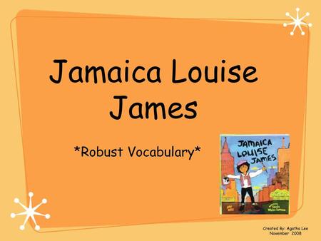 Jamaica Louise James *Robust Vocabulary* Created By: Agatha Lee