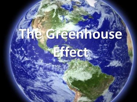 The Greenhouse Effect.