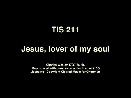 TIS 211 Jesus, lover of my soul Charles Wesley 17O7‑88 alt