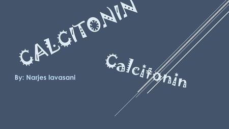 Calcitonin Calcitonin By: Narjes lavasani.