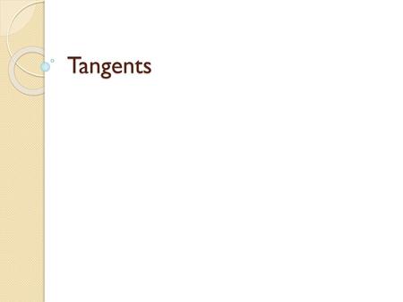 Tangents.