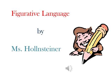 Figurative Language by Ms. Hollnsteiner.
