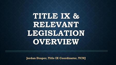 Title IX & Relevant Legislation overview