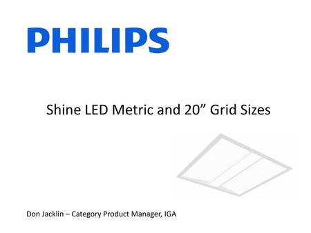 Shine LED Metric and 20” Grid Sizes