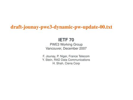draft-jounay-pwe3-dynamic-pw-update-00.txt IETF 70 PWE3 Working Group