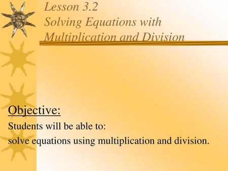 Lesson 3.2 Solving Equations with Multiplication and Division