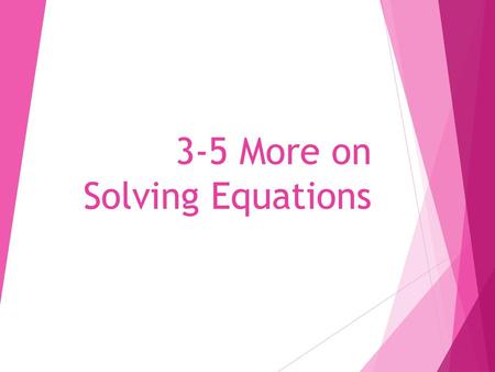 3-5 More on Solving Equations
