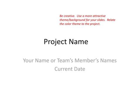 Your Name or Team’s Member’s Names Current Date